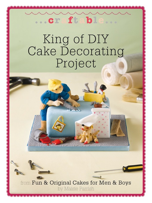 Title details for King of DIY Cake Decorating Project by Maisie Parrish - Available